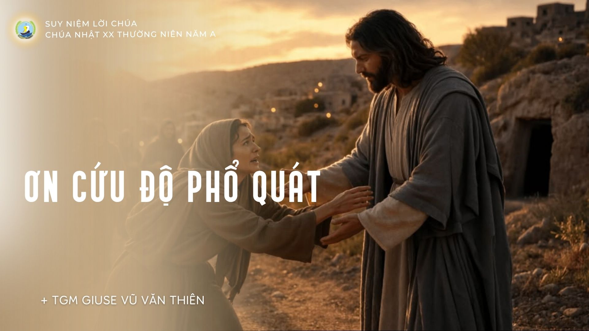 Ơn Cứu độ phổ quát_Suy niệm Tin mừng Chúa nhật XX Thường niên năm A